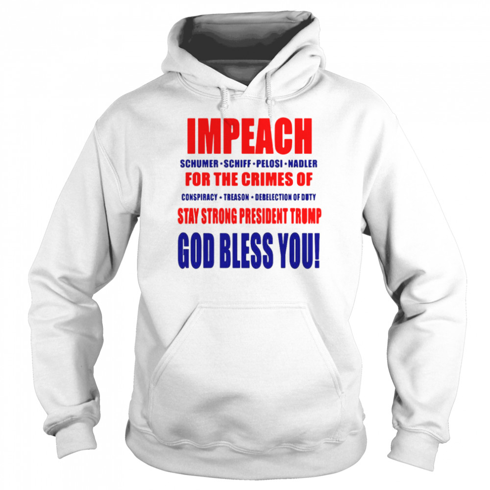 Impeach Schumer Schiff Pelosi Nadler For The Crimes T-shirt Unisex Hoodie