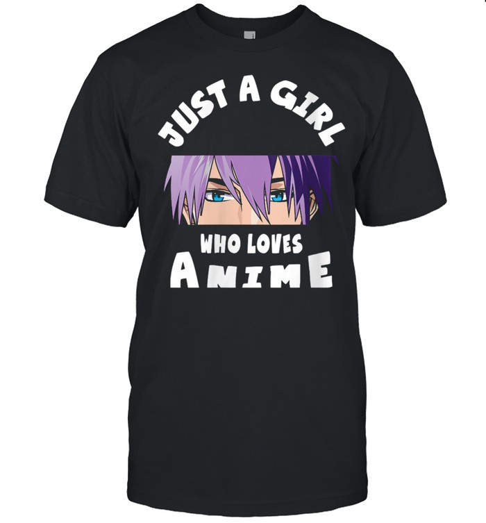 Just A Girl Who Loves Animen Manga Fan Nani Anime Girl shirt