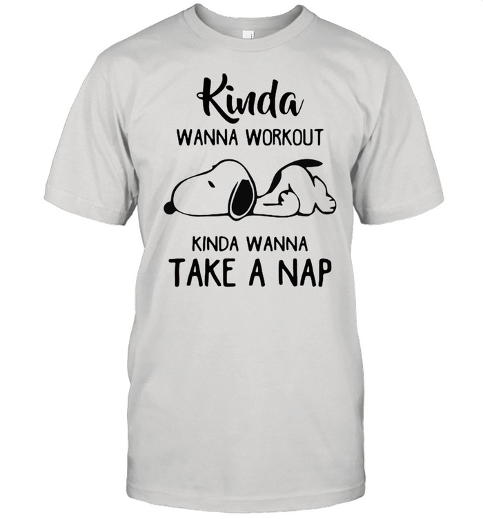 Kinda Wanna Workout Kinda Wanna Take A Nap Snoopy Shirt