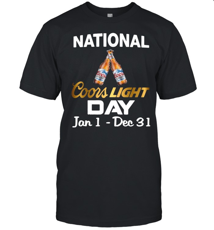 National Coors Light Day Jan 1 Dec 31 T-shirt