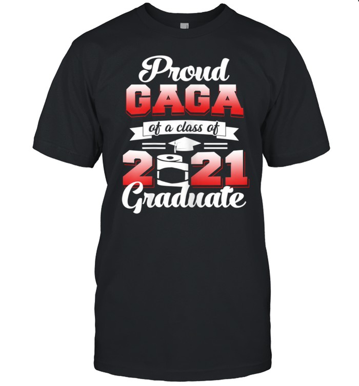 Proud Gaga Of A Of 2021 Graduate Senior Graduation shirt