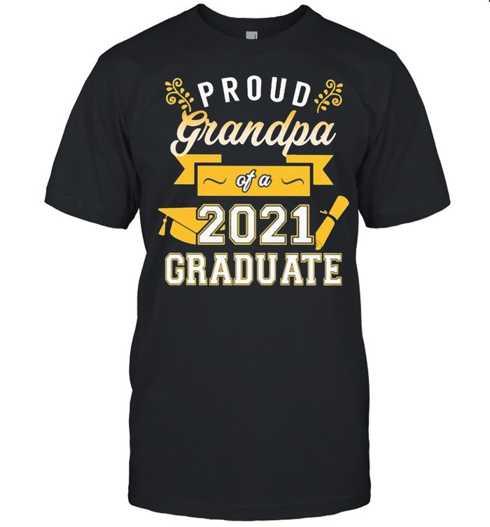 Proud Grandpa of a 2021 Graduate gold shirt