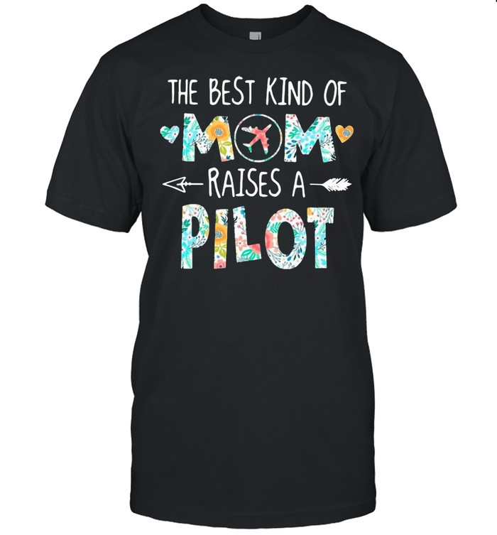 The Best Kind Of Mom Raises A Pilot With Floral Flower shirt