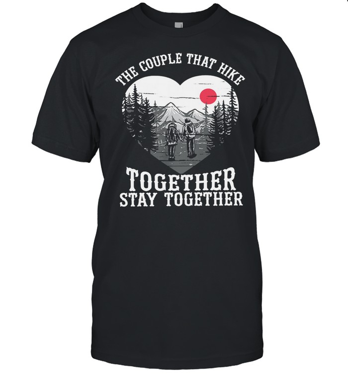 The couple that hike together stay together shirt