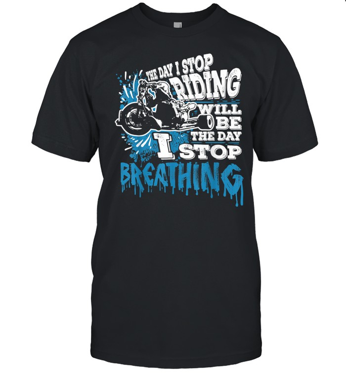 The Day I Stop Riding Triker Motorcycle Trike Bike shirt