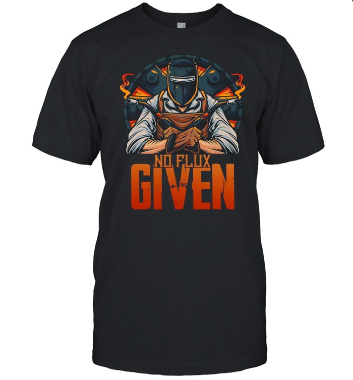 Welder No Flux Given shirt