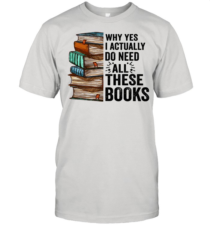 Why yes I actually do need all these books shirt