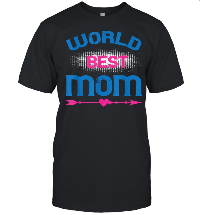 World Best Mom Cool Mother’s Day Idea shirt