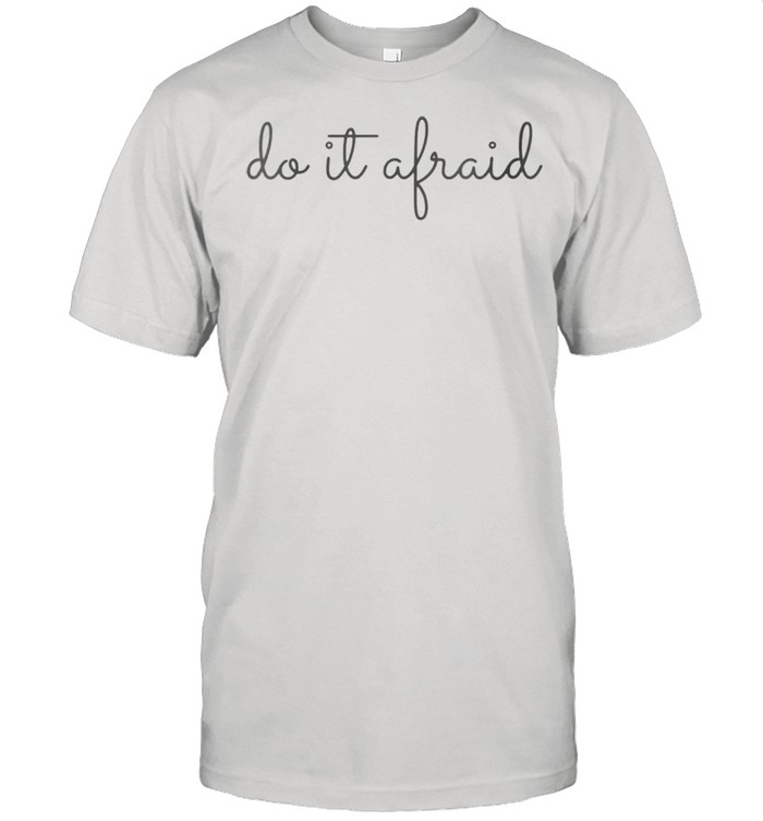 Do It Aftraid With A Brave Positive Attitude Gray Cursive shirt