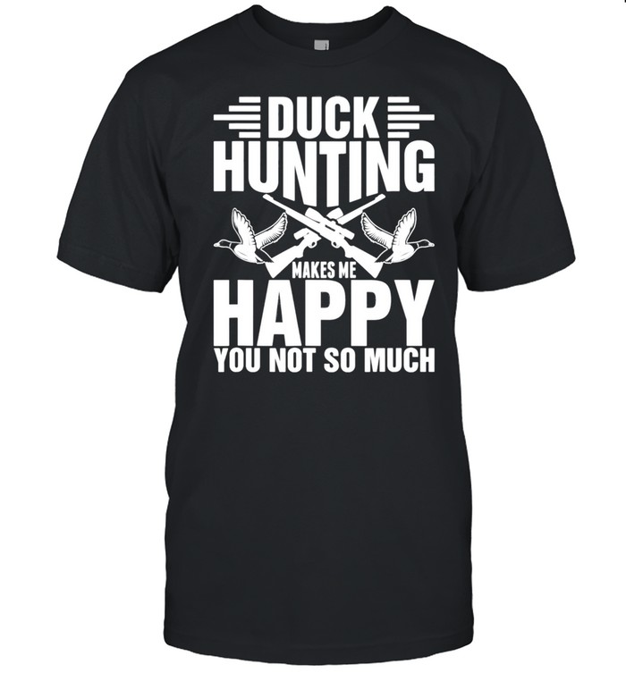 Duck Hunting Makes Me Happy 58 shirt