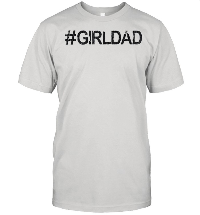 Hashtag Girl Dad Father's Day shirt