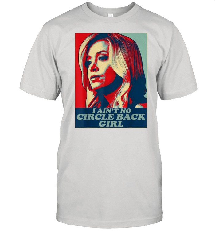 I Ain’t No Circle Back Girl Kayleigh Mcenany Political Shirt