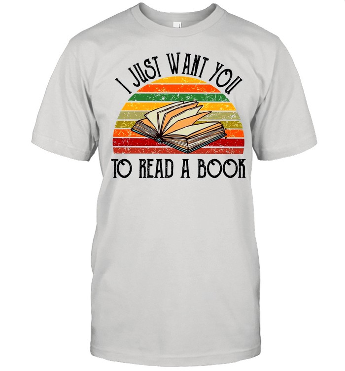 I Just Want You To Read A Book shirt