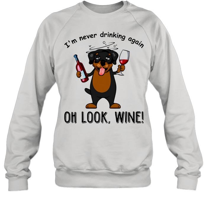 im never drinking again oh look wine shirt Unisex Sweatshirt