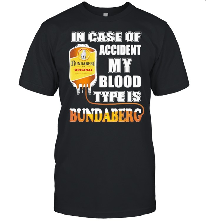 In Case Of Accident My Blood Type Is Bundaberg Shirt