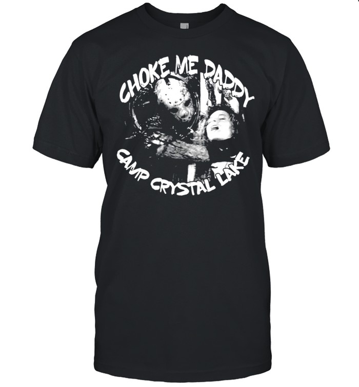 Jason Voorhees choke me daddy camp crystal lake shirt