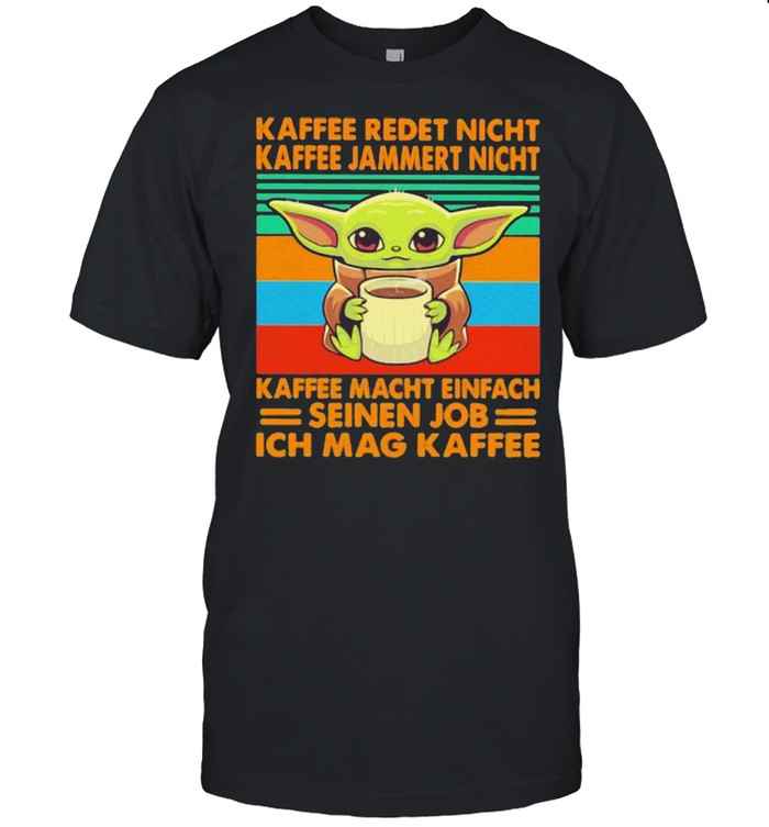 Kaffee Redet Nicht Kaffee Jammert Night Macht Einfach Seinen Job Ich Mag Kaffee Baby Yoda Vintage Shirt