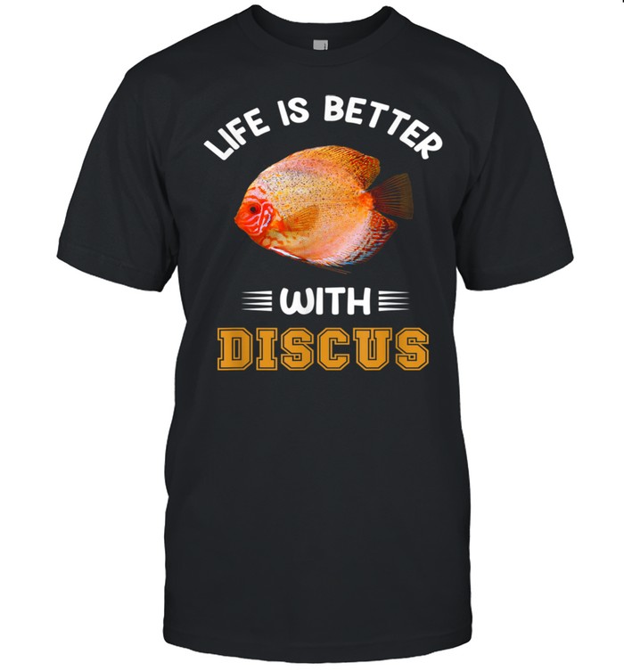 Life Is Better With Discus Aquarium Discus Fish shirt