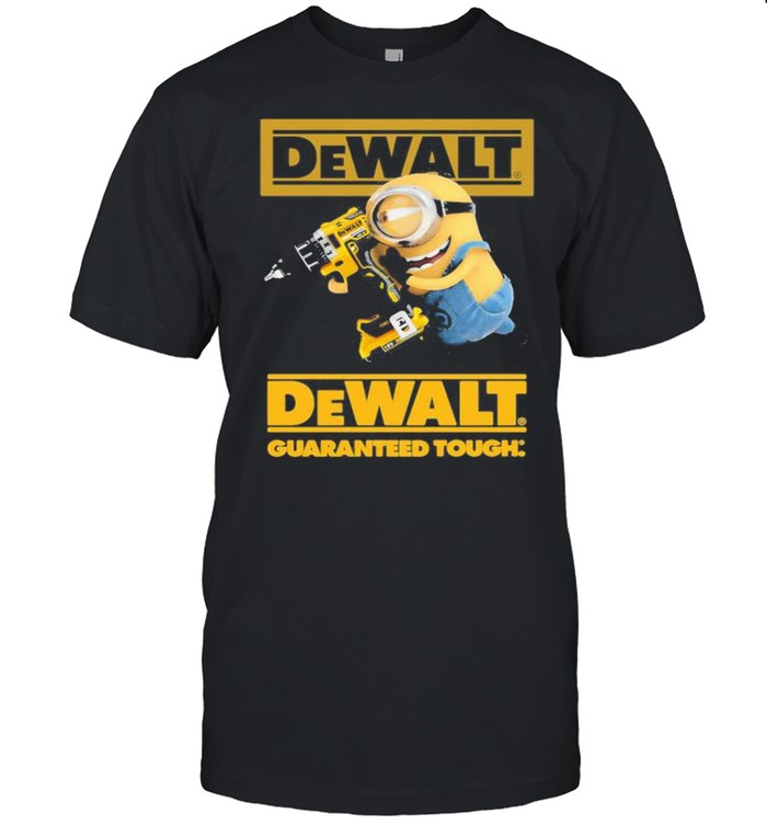 Minion With Dewalt Guaranteed Tough Shirt