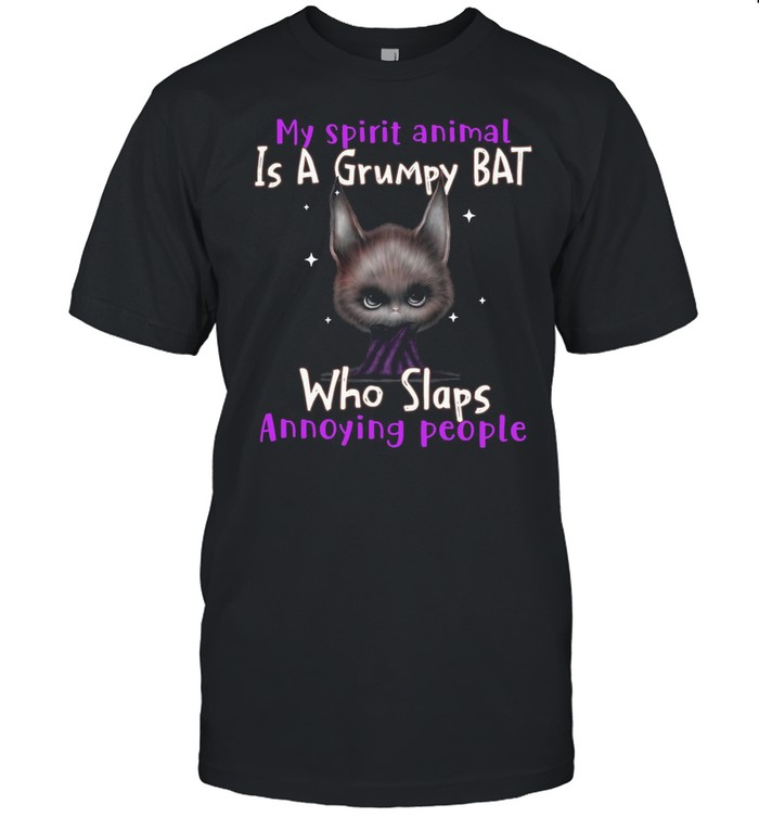 My Spirit Animal Is A Grumpy Bat Who Slaps Annoying People T-shirt