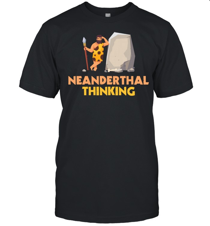 Neanderthal Thinking Caveman shirt