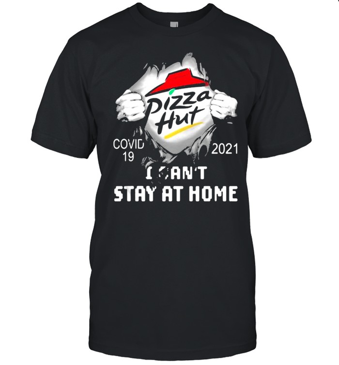 Pizza Hut I Can Not Stay At Home Covid 19 2021 Shirt