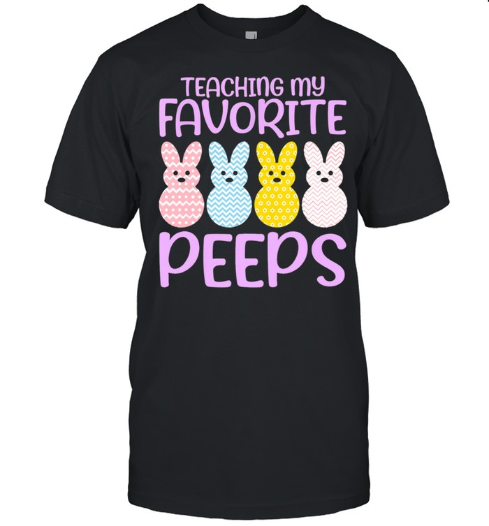 Teaching My Favorite Peeps Easter Day Teacher shirt