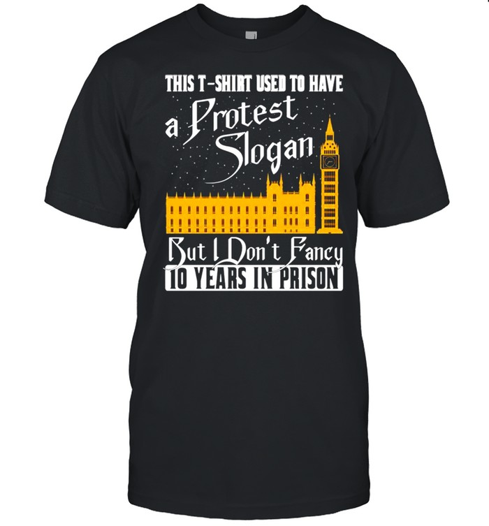 This used to have a protest slogan but i don’t fancy 10 years in prison shirt