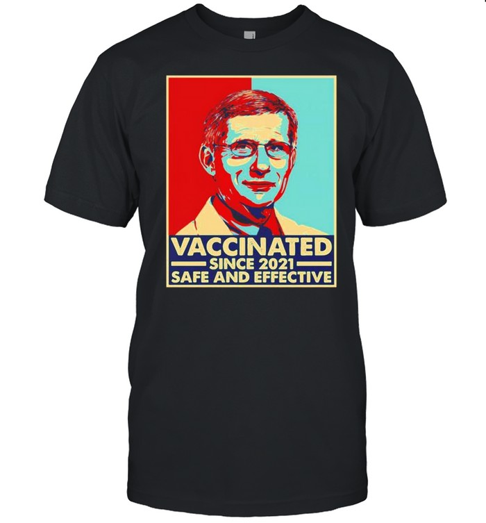 Vaccinated since 2021 safe and effective Dr Fauci shirt