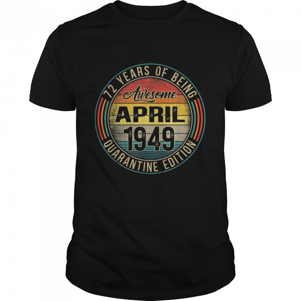 72nd Birthday Distressed April 1949 Quarantine 72 Years Old shirt