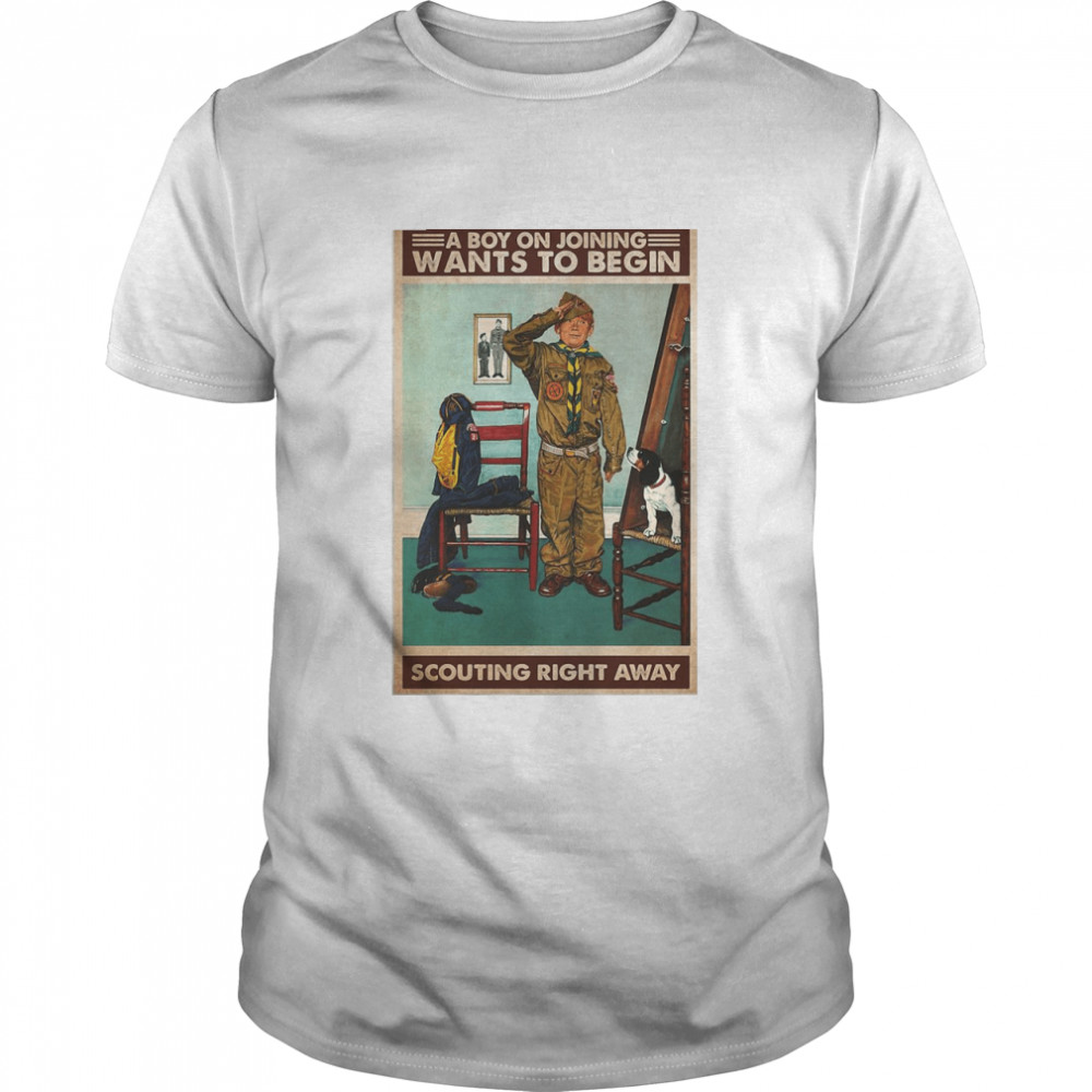 A Boy On Joining Wants To Begin Scouting Right Away T-shirt