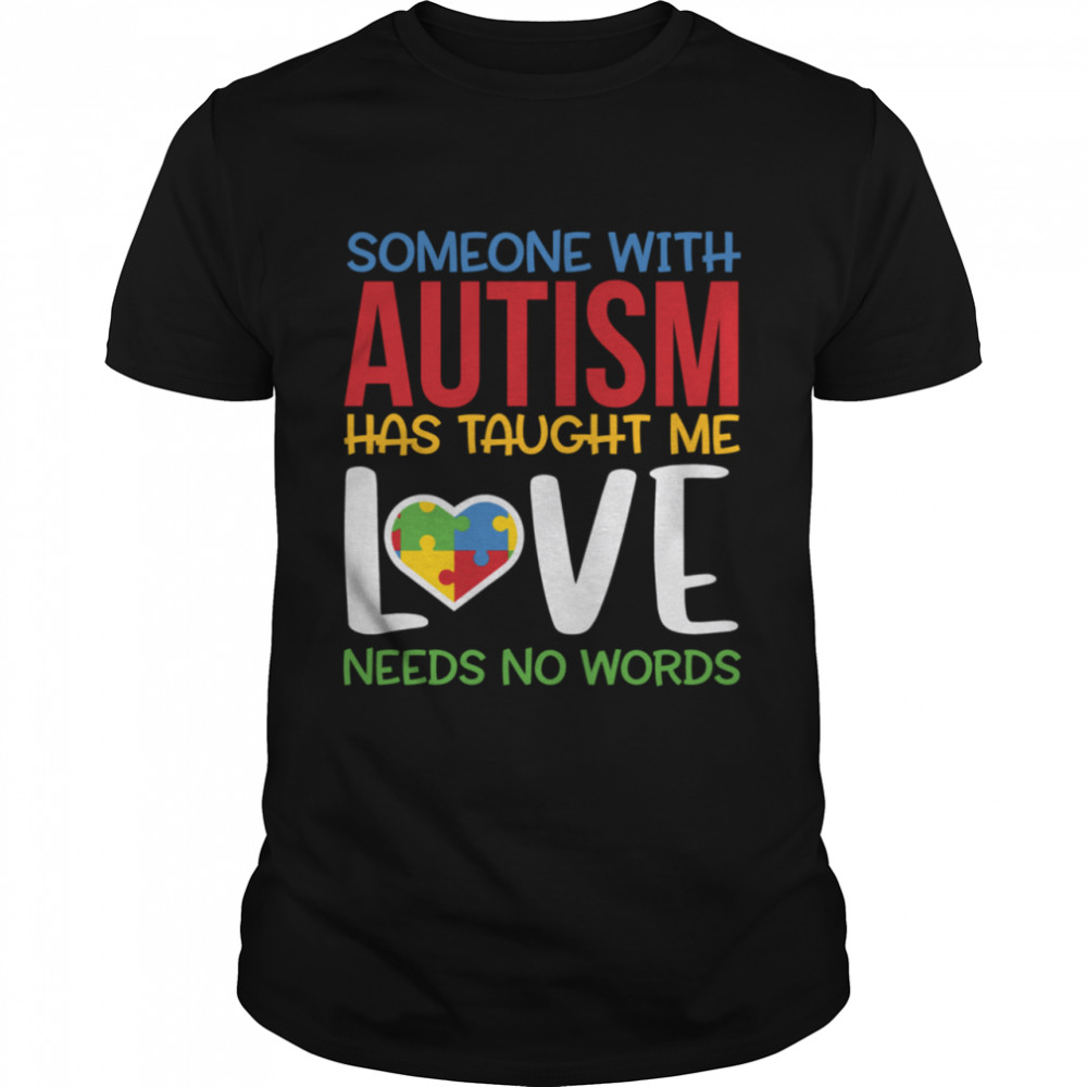 Autism Awareness Someone Taught Me Love Needs No Words shirt