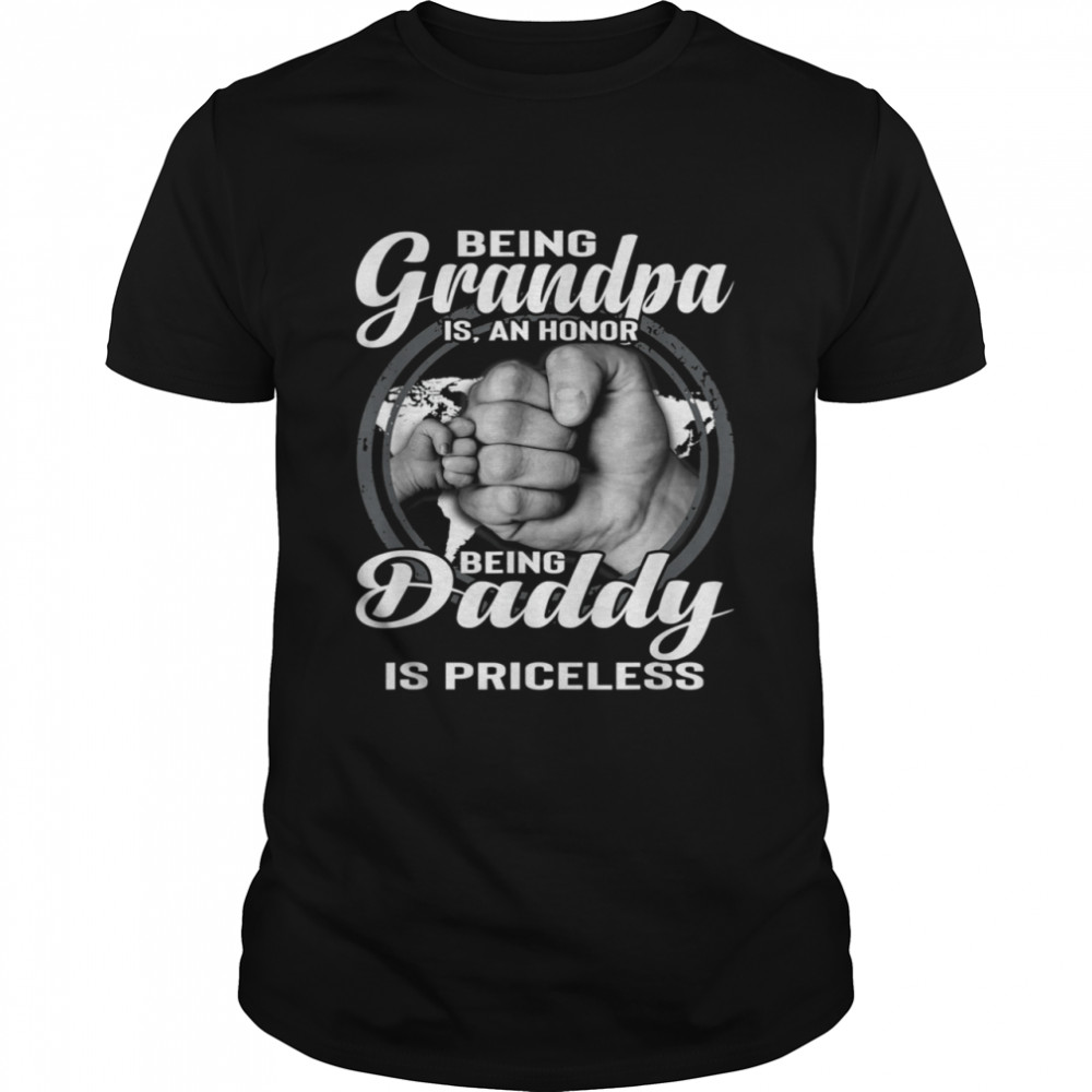 Being Grandpa Is An Honor Being Daddy Is Priceless Dad shirt