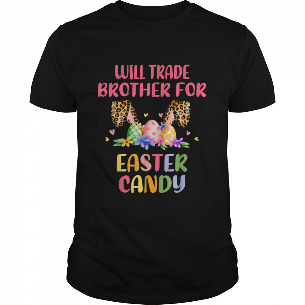 Bunny Ears Will Trade Brother For Easter Candy Eggs shirt