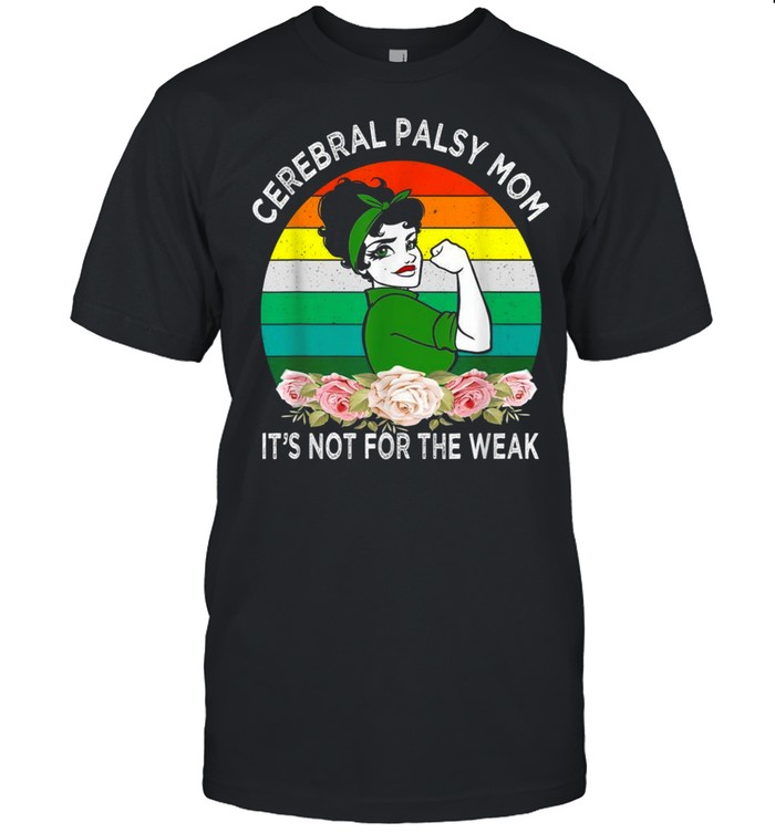 Cerebral Palsy Mom Its Not For The Weak Shirt