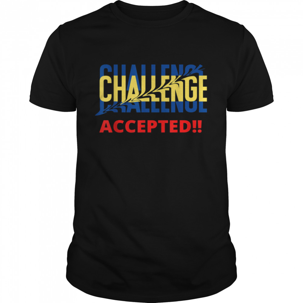 CHALLENGE ACCEPTED shirt