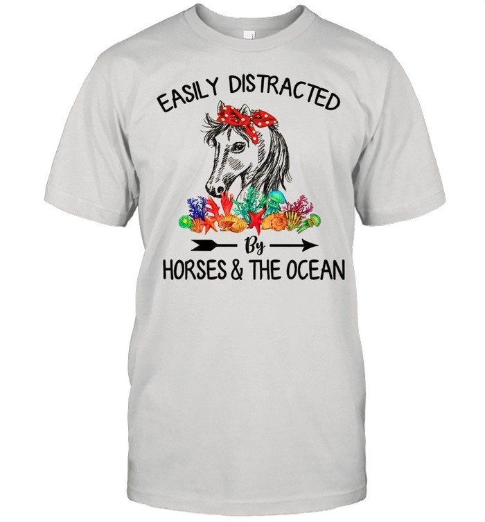 Easily Distracted By Horses & The Ocean shirt