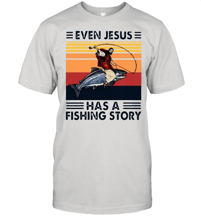 Even Jesus Has A Fishing Story Vintage Shirt