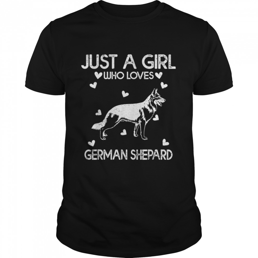 German Shepard Dog Just A Girl Who Loves German Shepard shirt