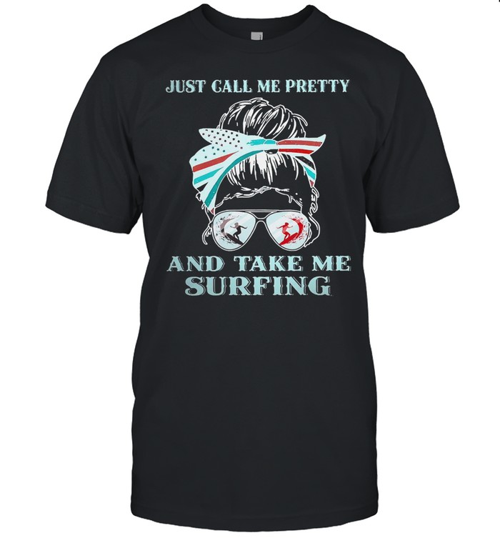 girl just call me pretty and take me surfing shirt