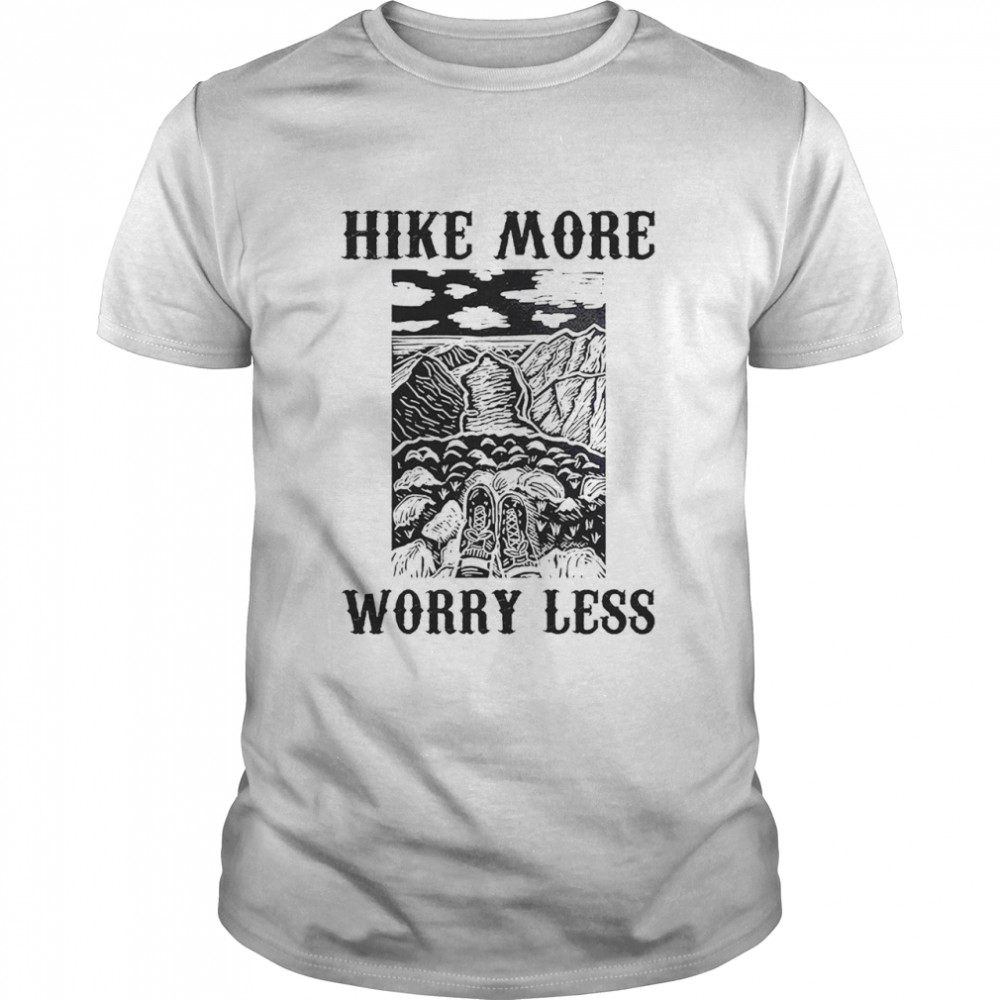 Hike more worry less shirt