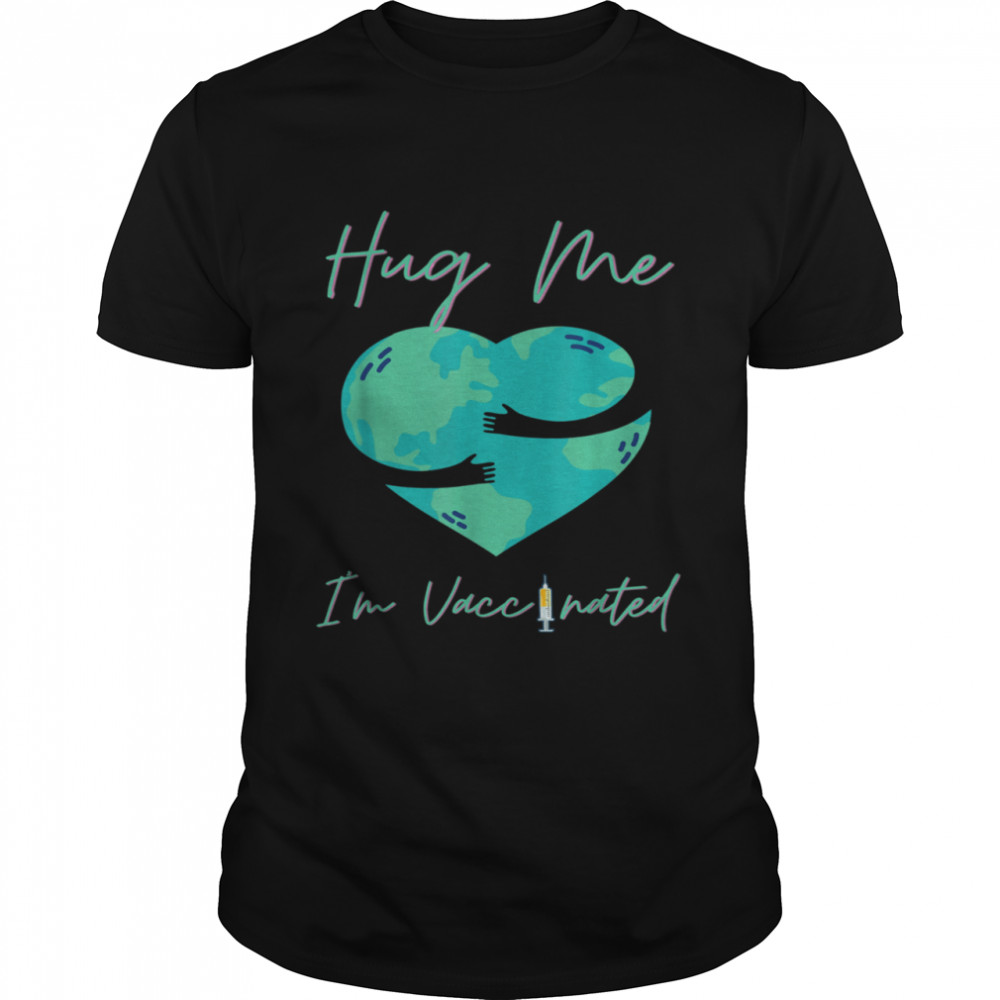 Hug Me I’m Vaccinated shirt