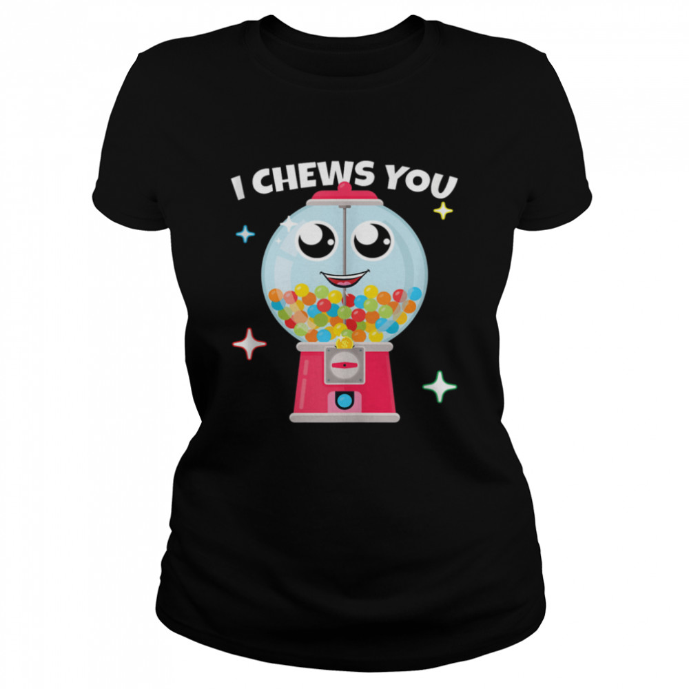I Chews You Choose Word Play Homophone Bubble Gum shirt Classic Women's T-shirt
