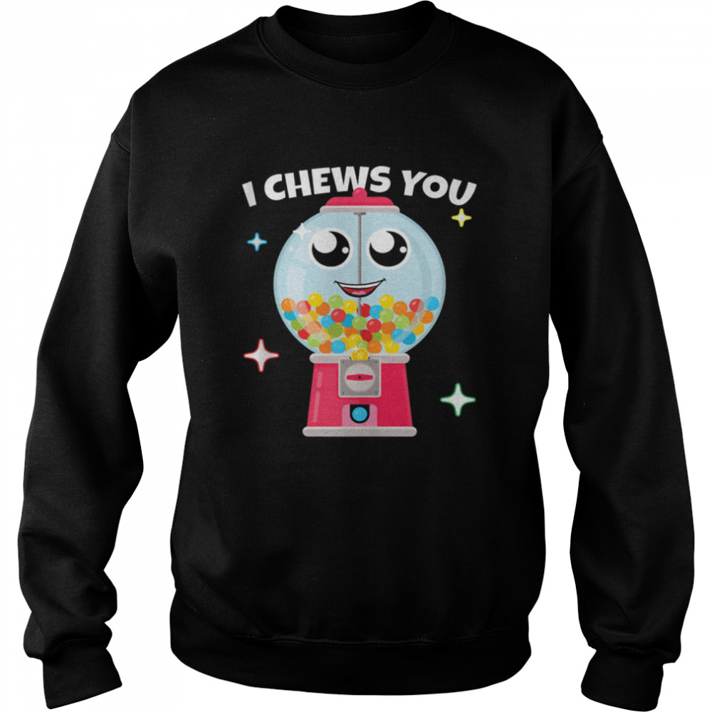 I Chews You Choose Word Play Homophone Bubble Gum shirt Unisex Sweatshirt
