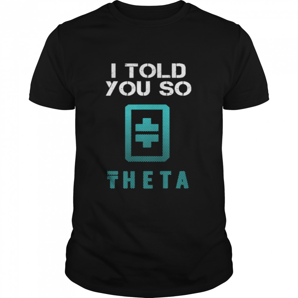 I TOLD YOU SO to buy THETA Crypto Blockchain Token BULLRUN shirt