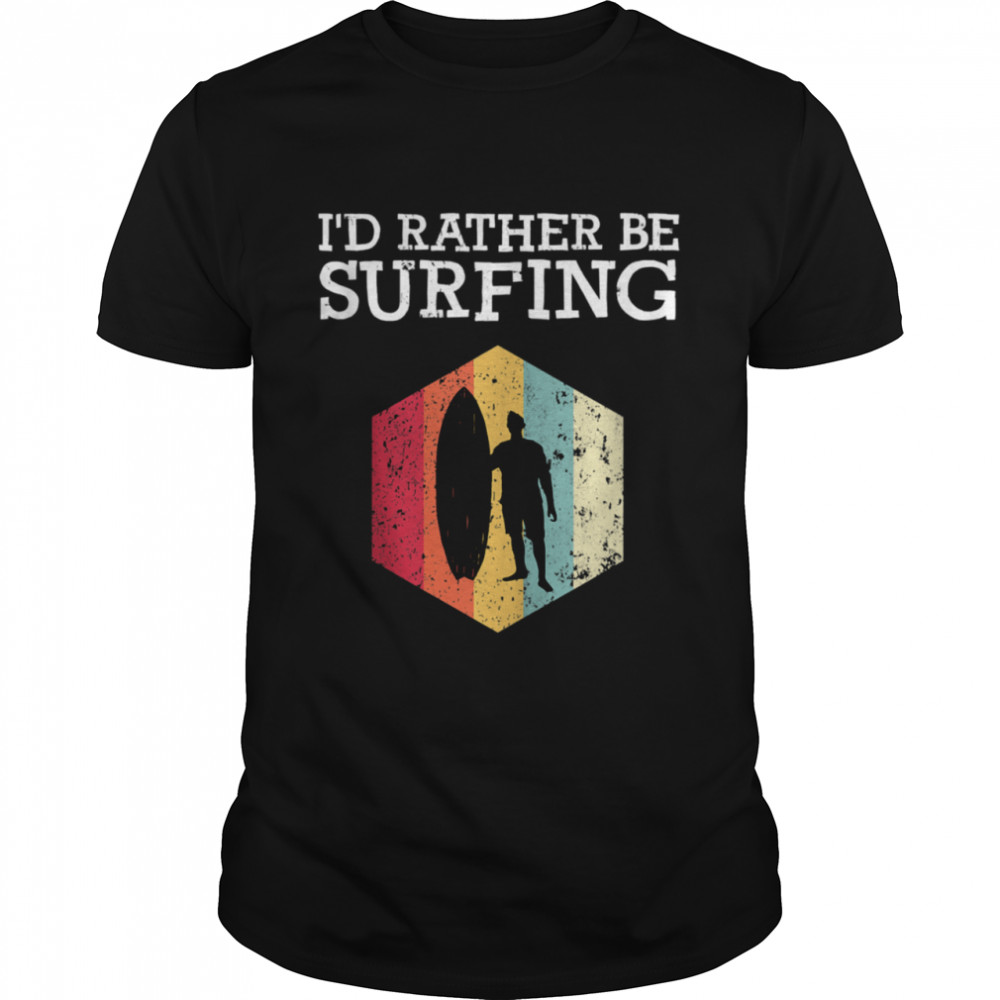 I’d Rather Be Surfing Vintage Surfer Surf Board Beach shirt