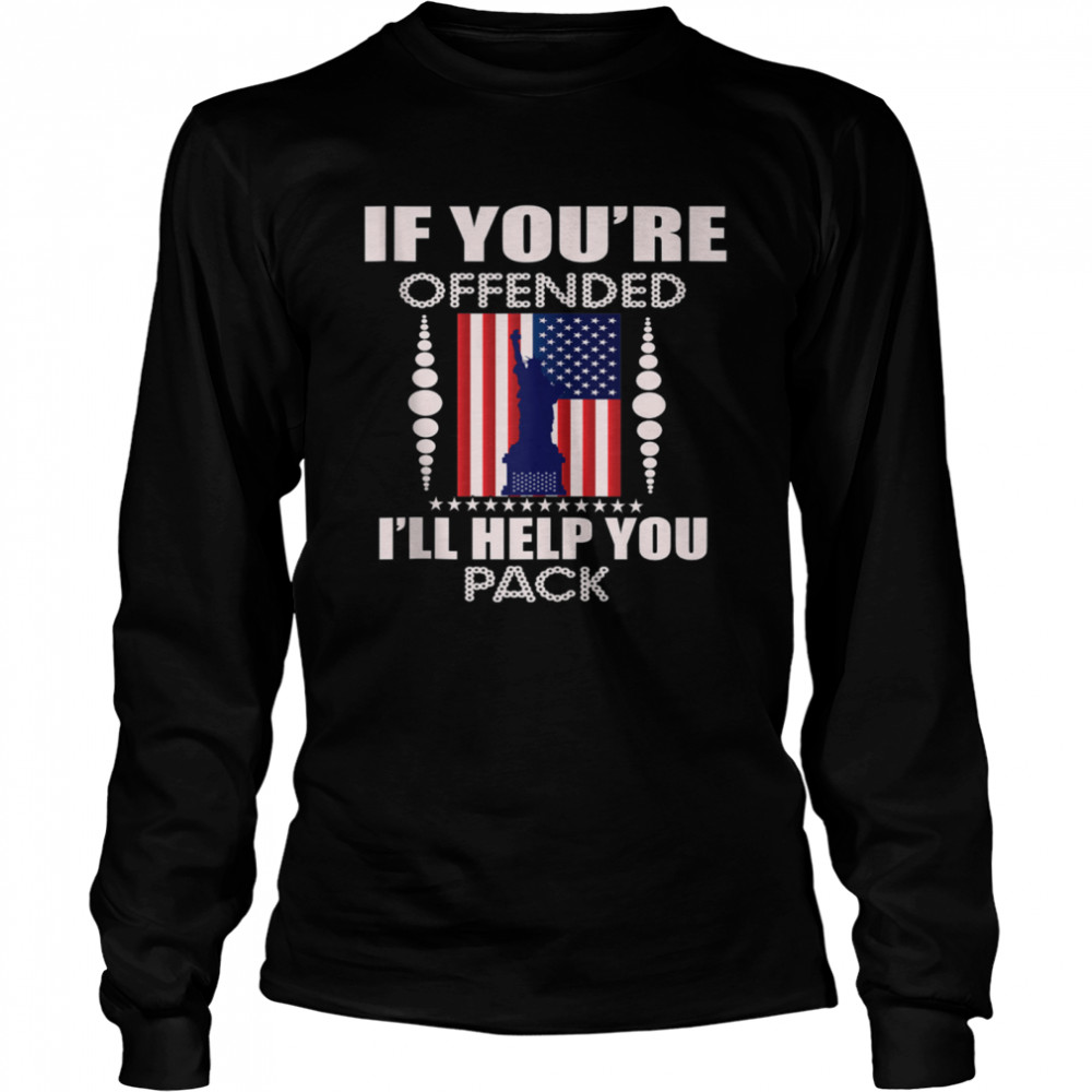 If You Are Offended I'll Help You Pack Americans shirt Long Sleeved T-shirt
