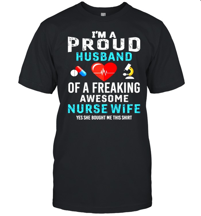 I’m a proud husband of a freaking awesome nurse wife shirt