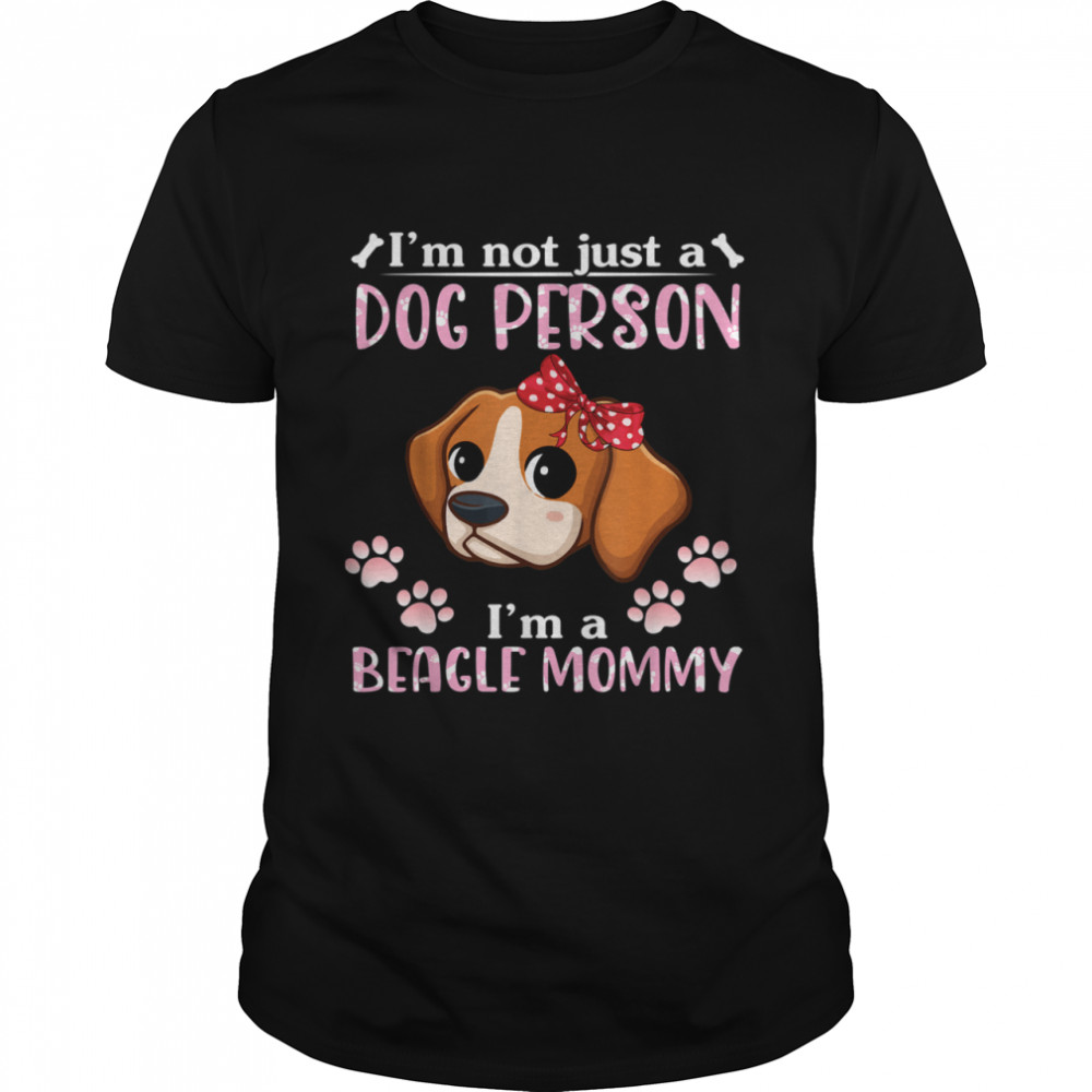 I’m Not Just A Dog Person I’m A Beagle Dog Mommy Mother Mama shirt