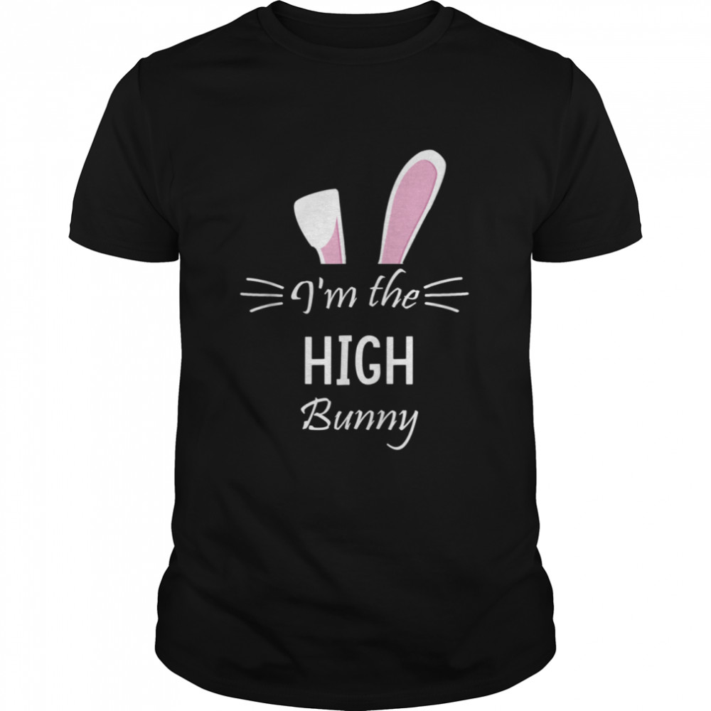 I’m The High Bunny Matching Family Easter Party shirt